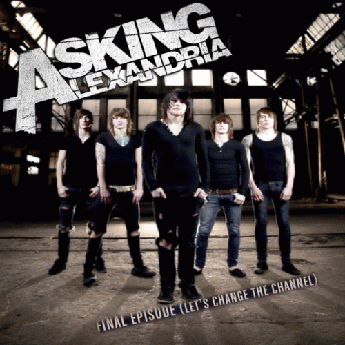 Asking Alexandria : The Final Episode (Let's Change the Channel)
